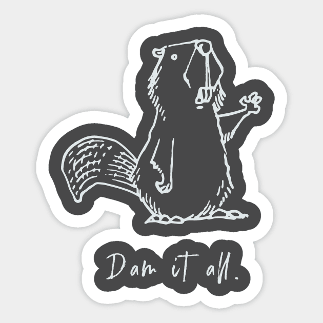 Dam it all. Sticker by calebfaires